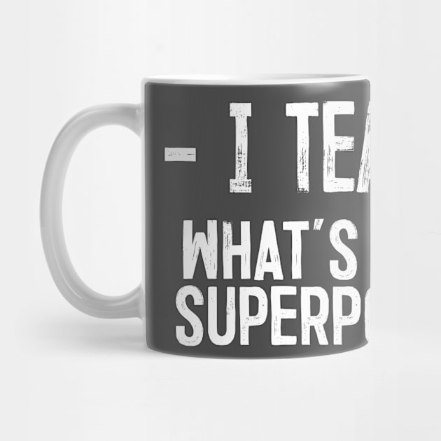 I Teach - What's Your Superpower by DankFutura